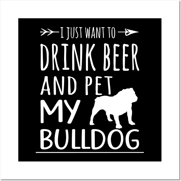 Drink Beer & Pet My Bulldog Wall Art by schaefersialice